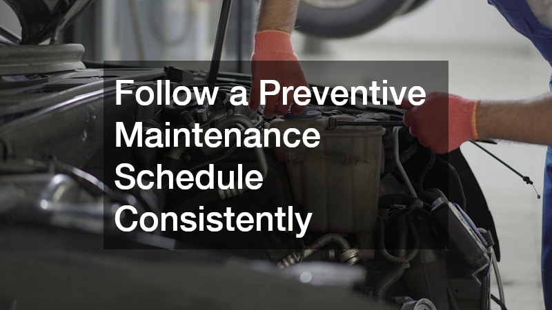 Follow a Preventive Maintenance Schedule Consistently