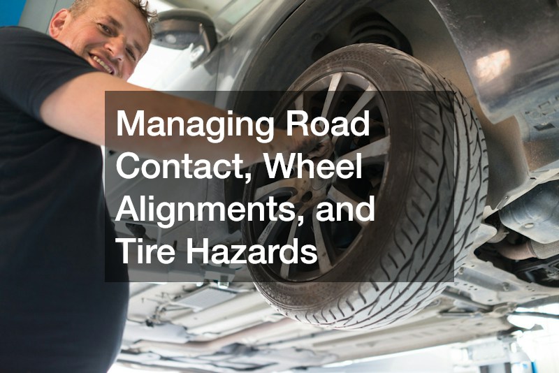Managing Road Contact, Wheel Alignments, and Tire Hazards