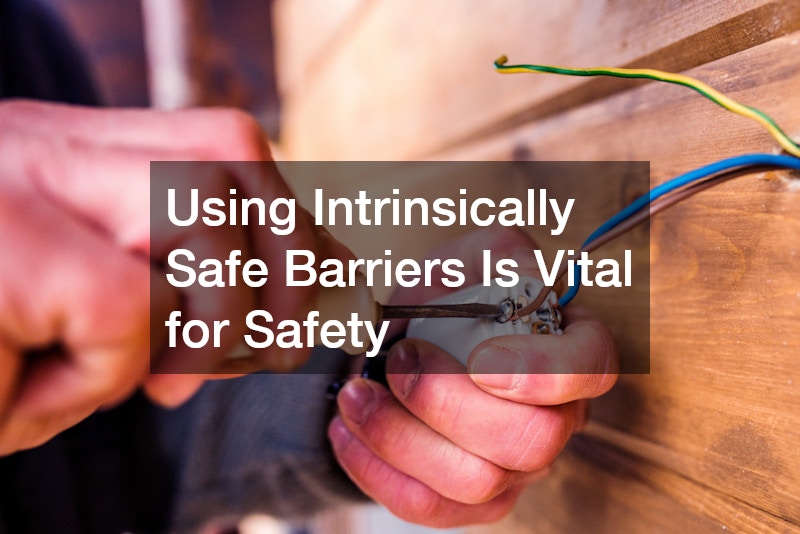 Using Intrinsically Safe Barriers Is Vital for Safety 