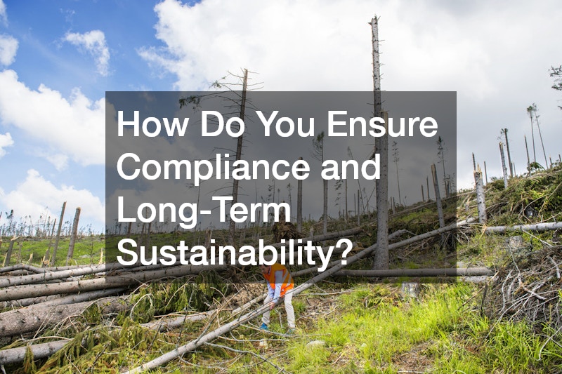 How Do You Ensure Compliance and Long-Term Sustainability?