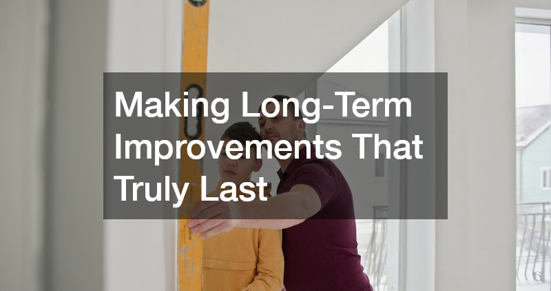 Making Long-Term Improvements That Truly Last