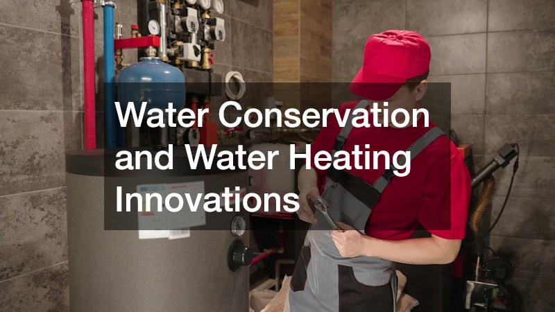 Water Conservation and Water Heating Innovations