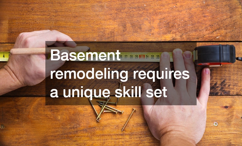Basement remodeling requires a unique skill set