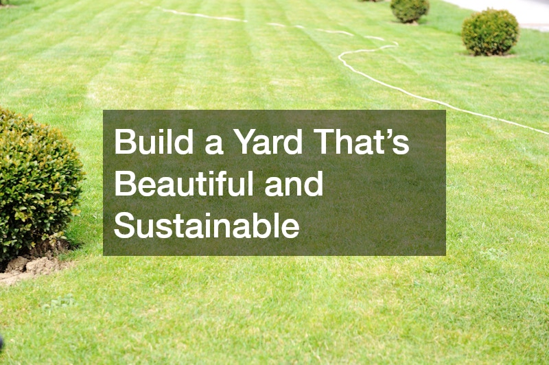 Build a Yard That’s Beautiful and Sustainable