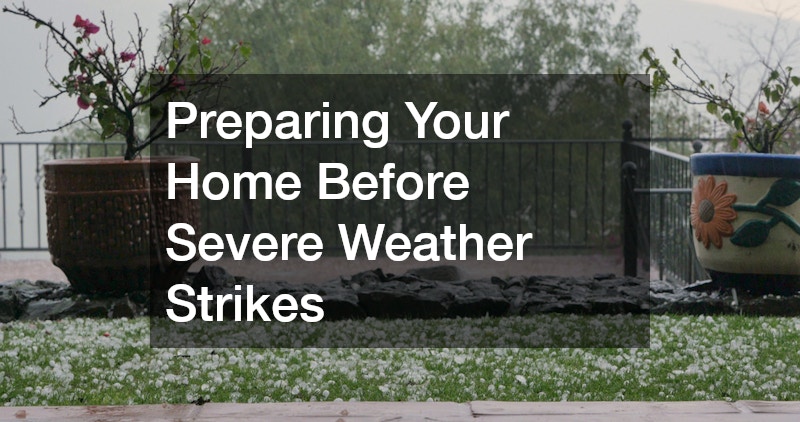Preparing Your Home Before Severe Weather Strikes
