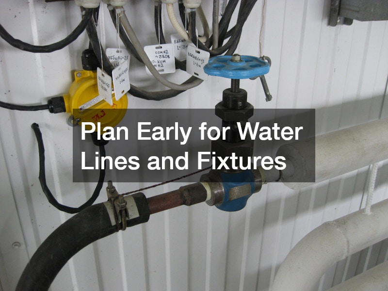 Plan Early for Water Lines and Fixtures