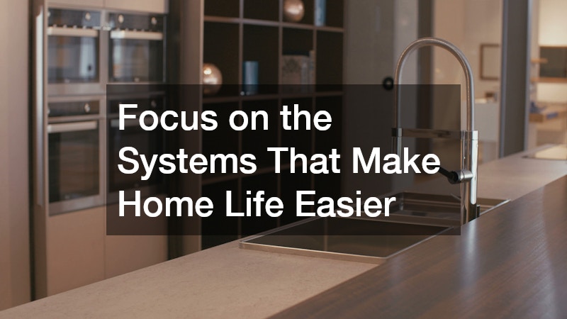 Focus on the Systems That Make Home Life Easier