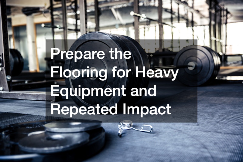 Prepare the Flooring for Heavy Equipment and Repeated Impact