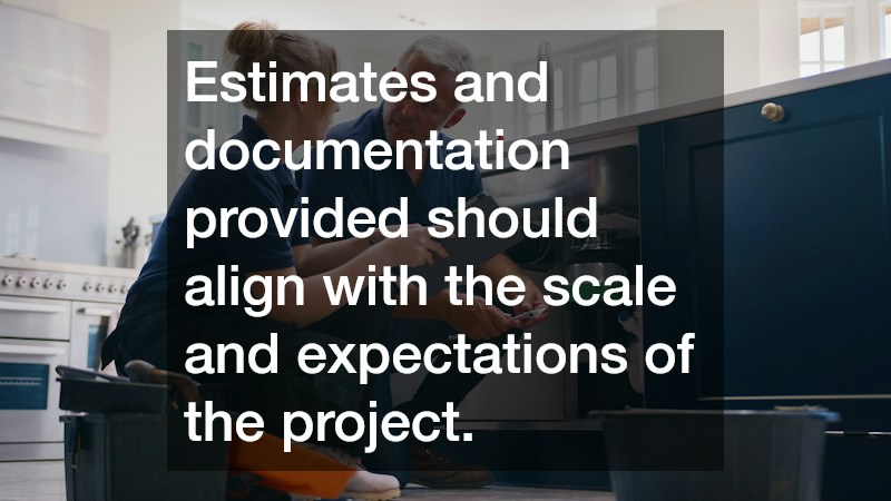 Estimates and documentation provided should align with the scale and expectations of the project.