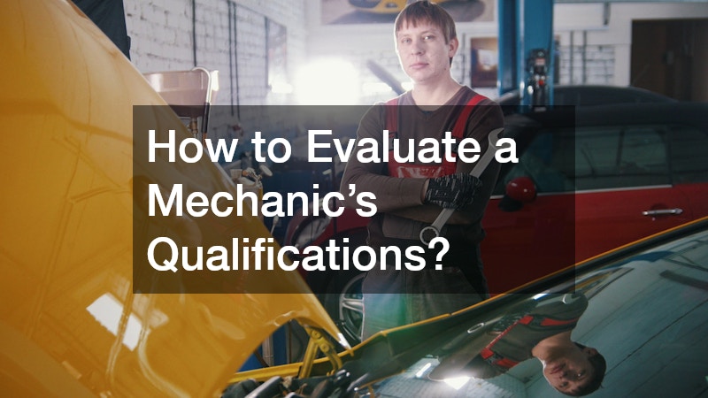 How to Evaluate a Mechanic’s Qualifications?
