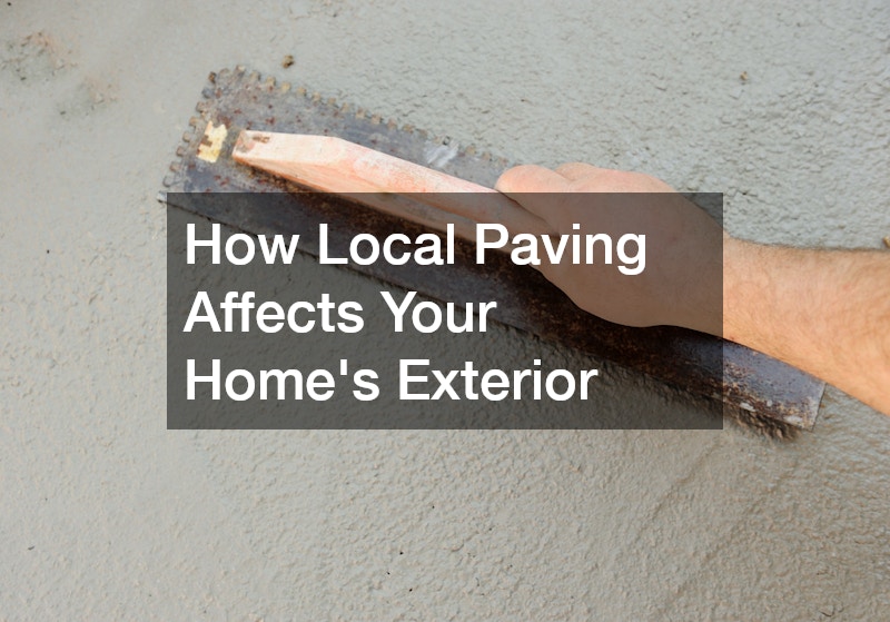 How Local Paving Affects Your Home