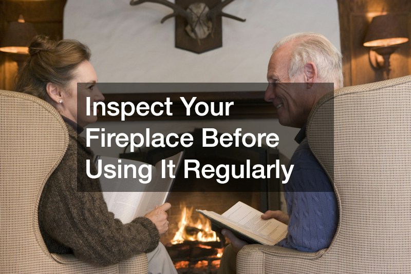 Inspect Your Fireplace Before Using It Regularly