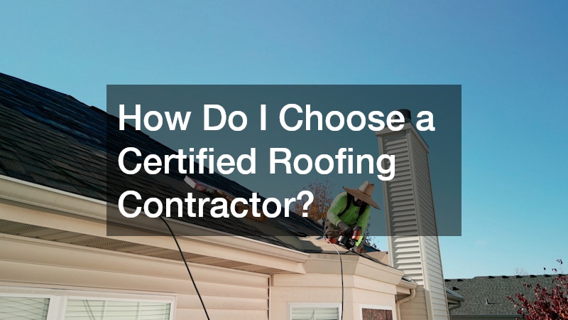 How Do I Choose a Certified Roofing Contractor?