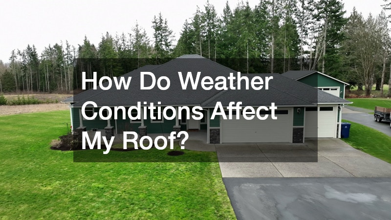 How Do Weather Conditions Affect My Roof?
