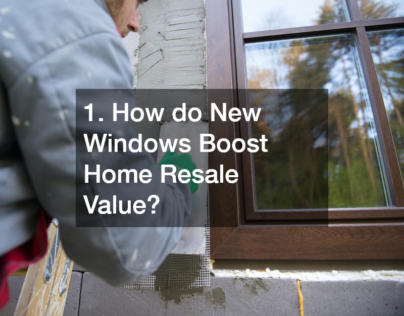 1. How do New Windows Boost Home Resale Value?
