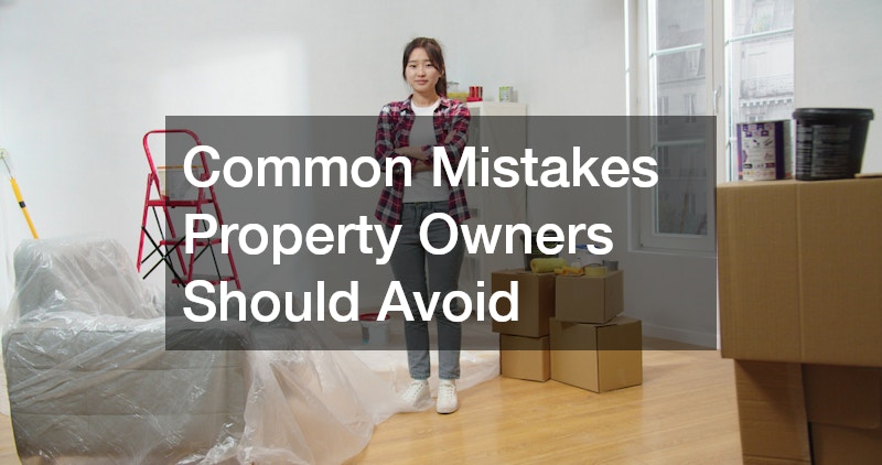 Common Mistakes Property Owners Should Avoid