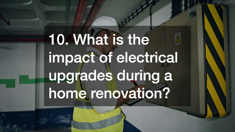 10. What is the impact of electrical upgrades during a home renovation?