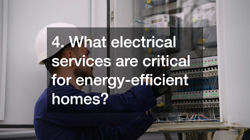 4. What electrical services are critical for energy-efficient homes?
