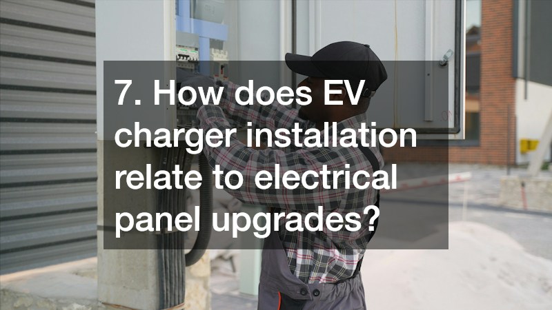 7. How does EV charger installation relate to electrical panel upgrades?