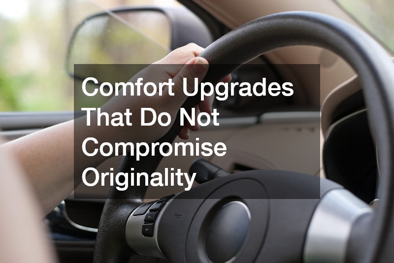 Comfort Upgrades That Do Not Compromise Originality
