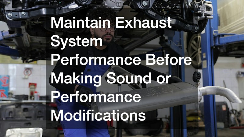 Maintain Exhaust System Performance Before Making Sound or Performance Modifications