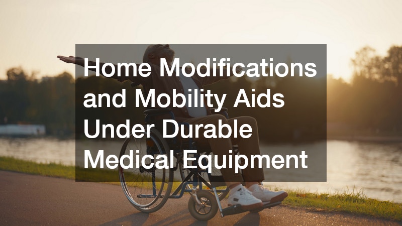 Home Modifications and Mobility Aids Under Durable Medical Equipment