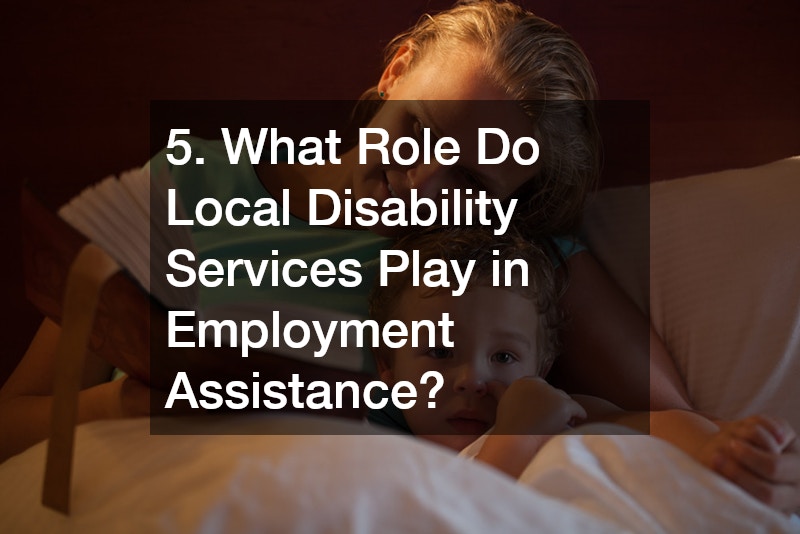 5. What Role Do Local Disability Services Play in Employment Assistance?
