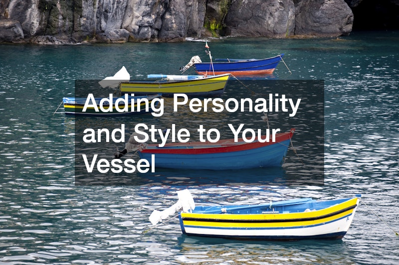 Adding Personality and Style to Your Vessel