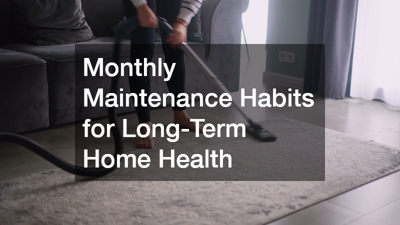 Monthly Maintenance Habits for Long-Term Home Health