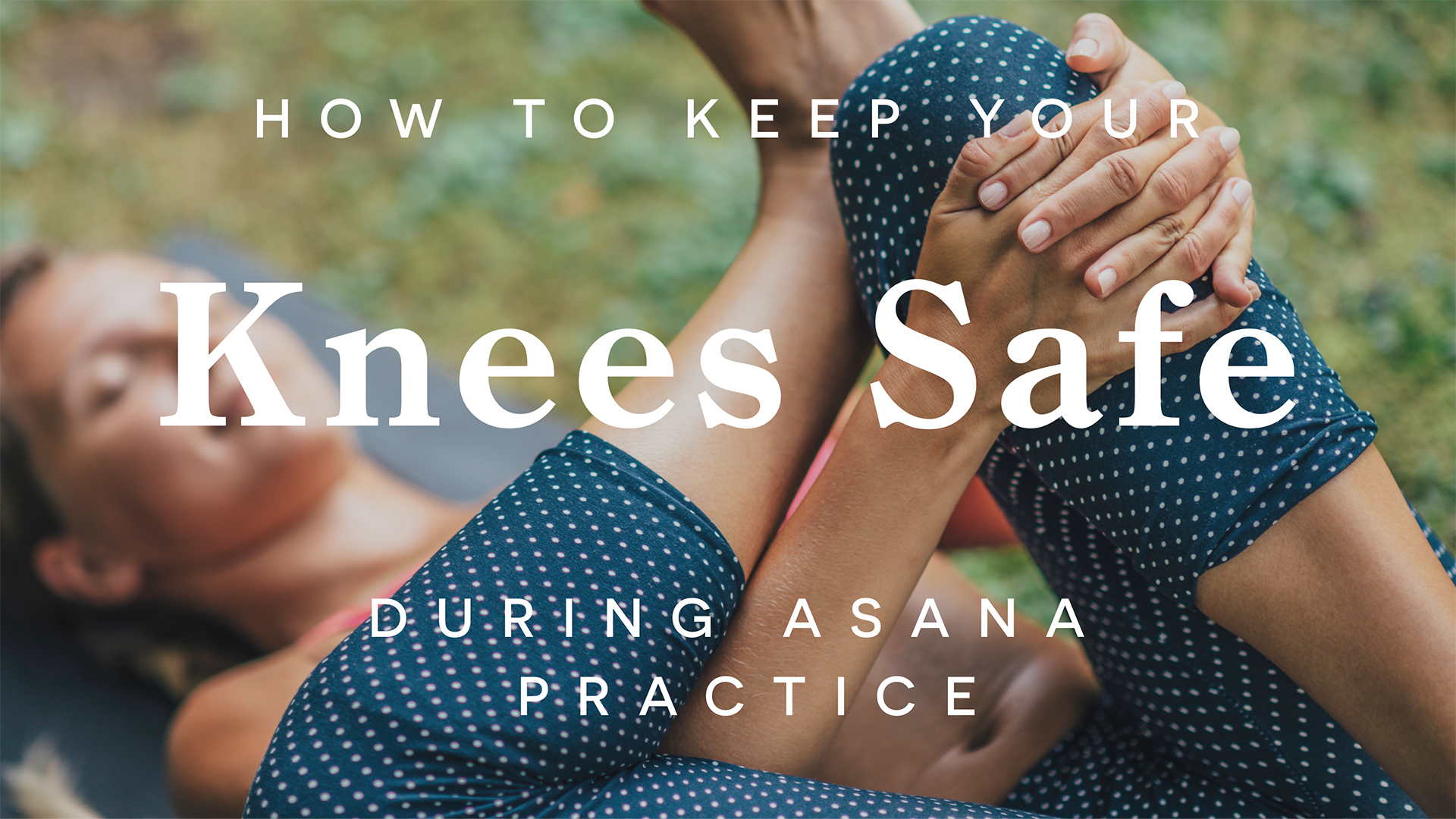 How to Keep Your Knees Safe During Asana Practice
