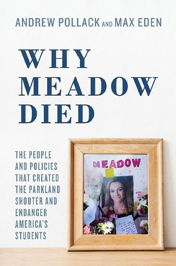 Why Meadow Died: The People and Policies That Created The Parkland Shooter and Endanger America's Students (2019)