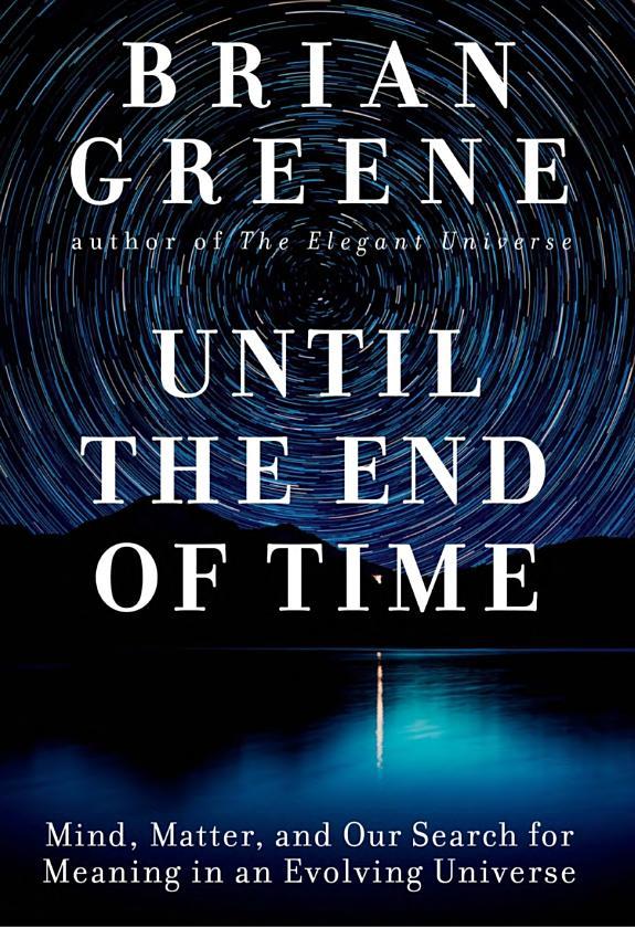 Until the End of Time: Mind, Matter, and Our Search for Meaning in an Evolving Universe (2020)