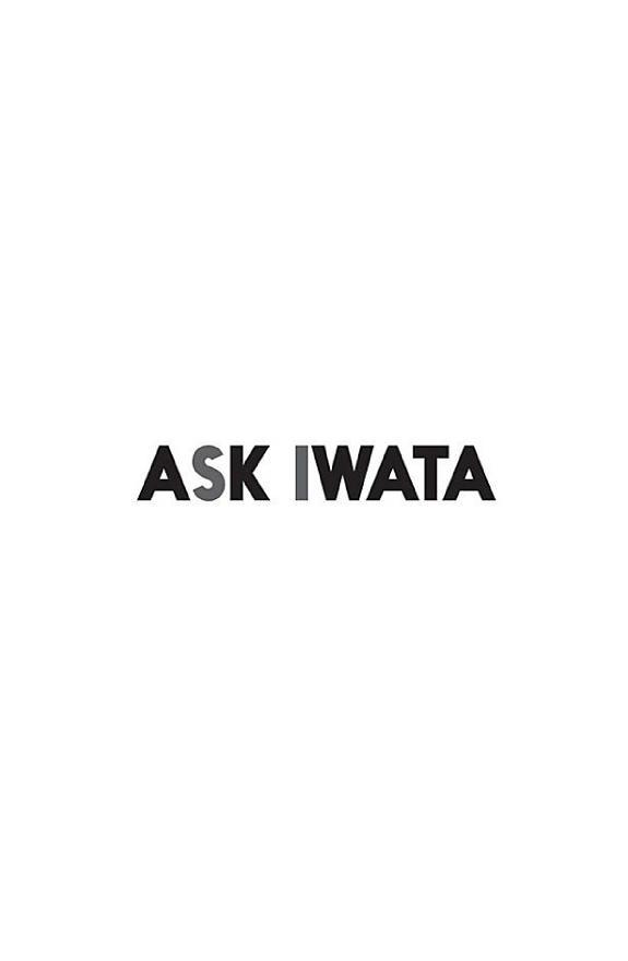 Ask Iwata: Words of Wisdom from Satoru Iwata, Nintendo's Legendary CEO (2021)