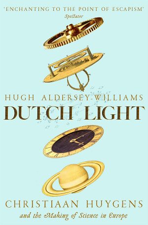 Dutch Light: Christiaan Huygens and the Making of Science in Europe (2020)