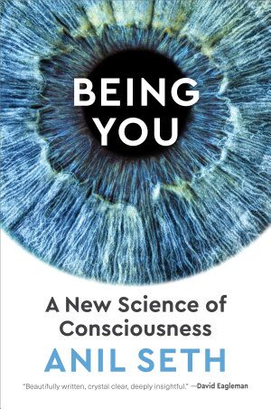 Being You: A New Science of Consciousness (2021)