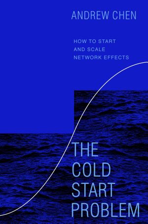 The Cold Start Problem: How to Start and Scale Network Effects (2021)