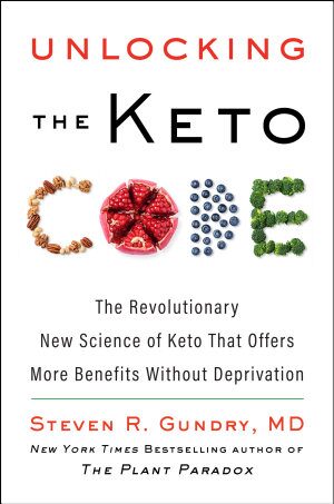 Unlocking the Keto Code: The Revolutionary New Science of Keto That Offers More Benefits Without Deprivation (2022)
