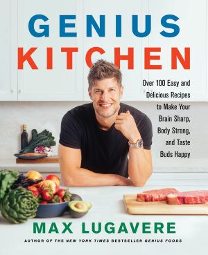 Genius Kitchen: Over 100 Easy and Delicious Recipes to Make Your Brain Sharp, Body Strong, and Taste Buds Happy (2022)