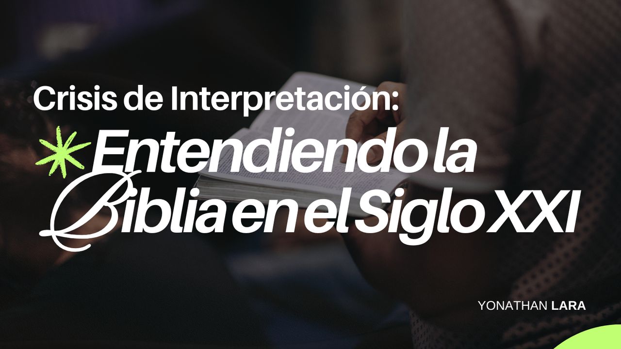 Crisis de Interpretación: Entendiendo la Biblia en el Siglo XXI