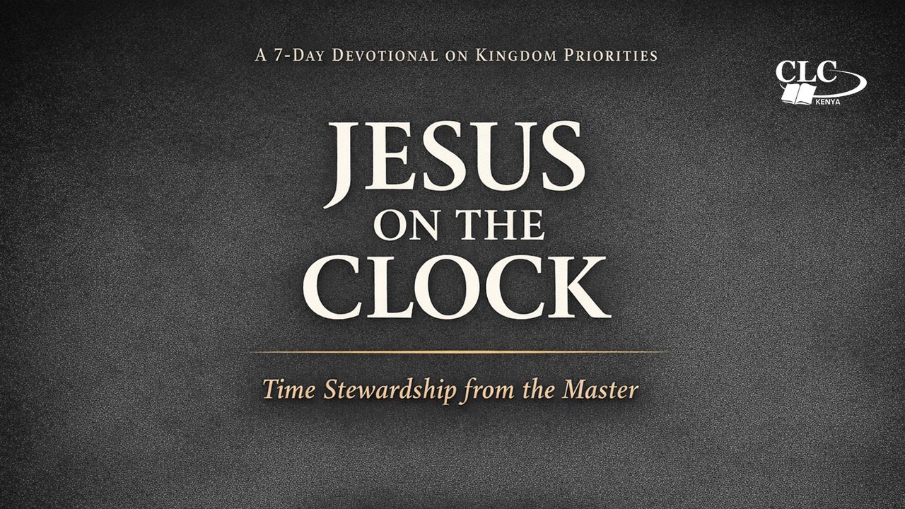 Jesus on the Clock: Time Stewardship Lessons by Patrick Omukhango YouVersion plan image