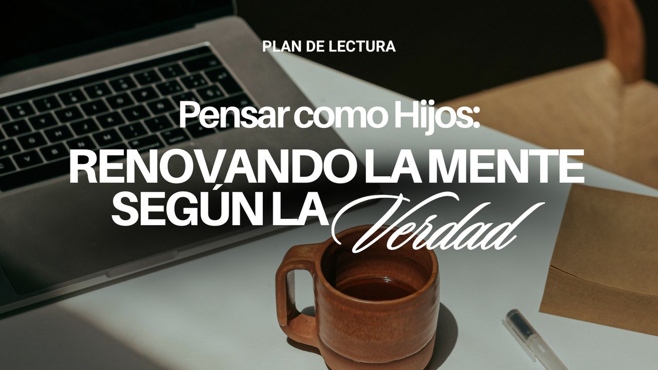 Pensar como Hijos: Renovando la Mente Según la Verdad