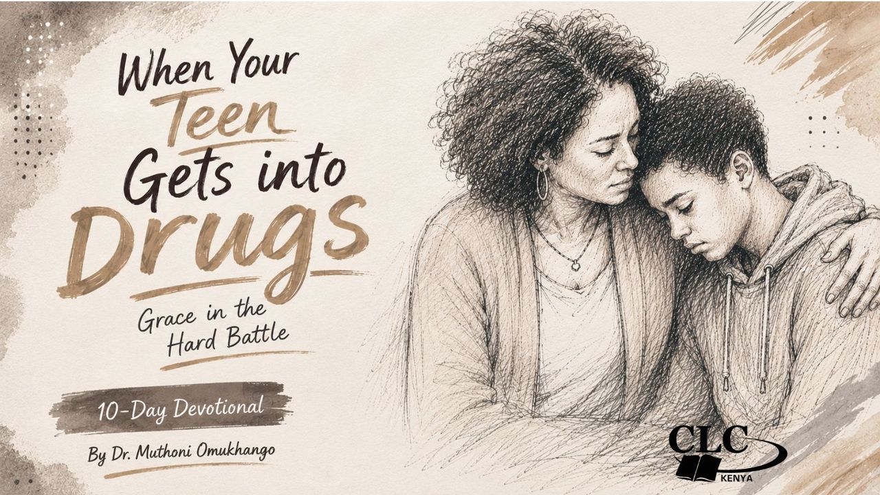When Your Teen Gets Into Drugs by Dr. Muthoni Omukhango YouVersion Bible Plan