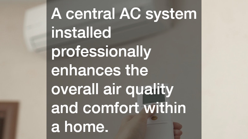 A central AC system installed professionally enhances the overall air quality and comfort within a home.