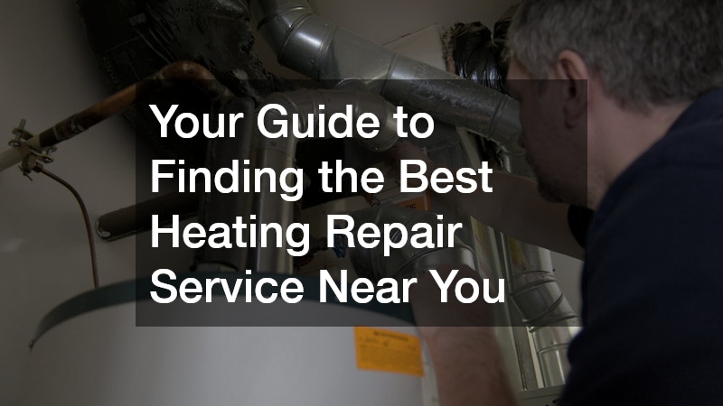 Your Guide to Finding the Best Heating Repair Service Near You