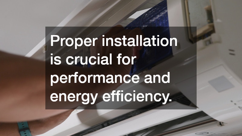 Proper installation is crucial for performance and energy efficiency.