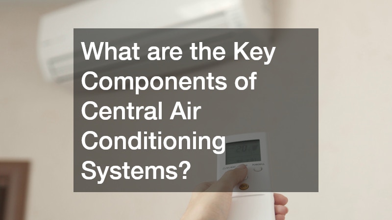 What are the Key Components of Central Air Conditioning Systems?