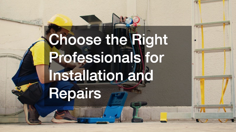 Choose the Right Professionals for Installation and Repairs