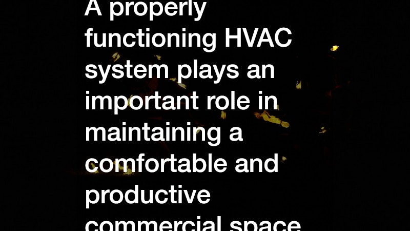 A properly functioning HVAC system plays an important role in maintaining a comfortable and productive commercial space.
