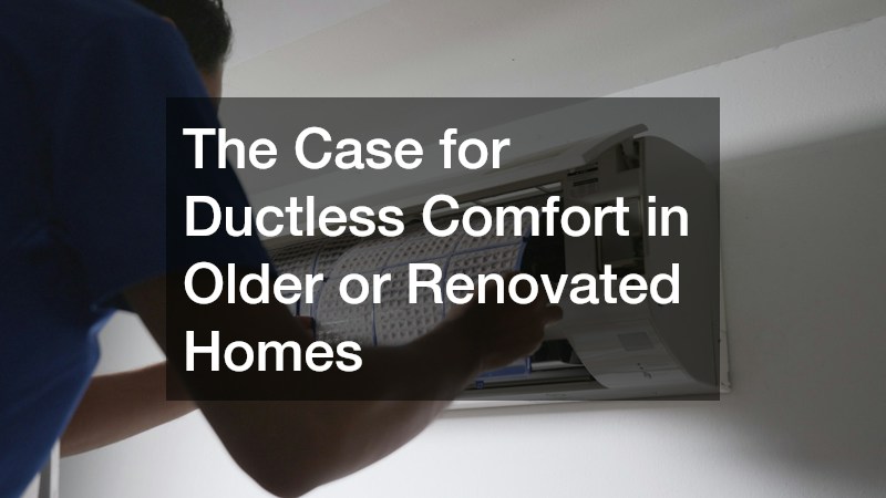 The Case for Ductless Comfort in Older or Renovated Homes