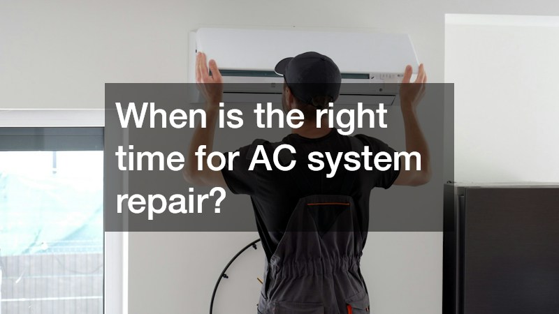 When is the right time for AC system repair?